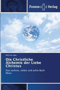 bokomslag Die Christliche Alchemie der Liebe Christus