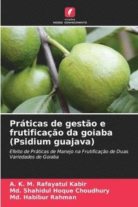 bokomslag Práticas de gestão e frutificação da goiaba (Psidium guajava)