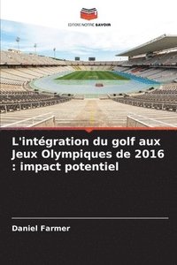 bokomslag L'intégration du golf aux Jeux Olympiques de 2016: impact potentiel