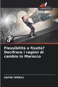 bokomslag Flessibilità o fissità? Decifrare i regimi di cambio in Marocco