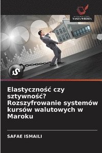 bokomslag Elastyczno?c czy sztywno?c? Rozszyfrowanie systemów kursów walutowych w Maroku