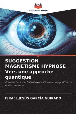 bokomslag SUGGESTION MAGNETISME HYPNOSE Vers une approche quantique