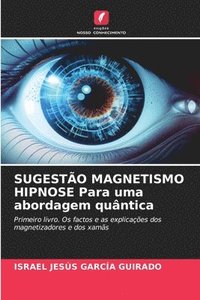 bokomslag SUGESTÃO MAGNETISMO HIPNOSE Para uma abordagem quântica