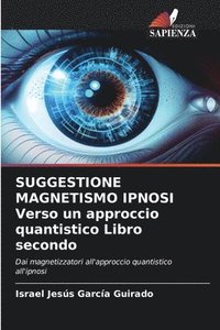 bokomslag SUGGESTIONE MAGNETISMO IPNOSI Verso un approccio quantistico Libro secondo