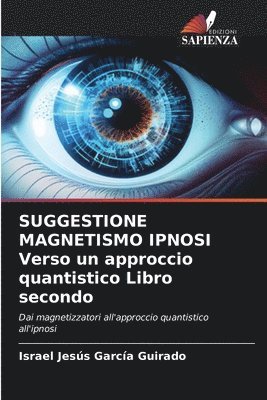 bokomslag SUGGESTIONE MAGNETISMO IPNOSI Verso un approccio quantistico Libro secondo