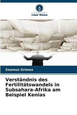Seamus Grimes - Verständnis des Fertilitätswandels in Subsahara-Afrika am Beispiel Kenias, Häftad