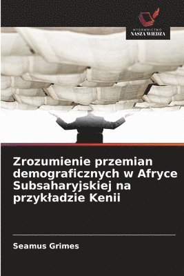 bokomslag Zrozumienie przemian demograficznych w Afryce Subsaharyjskiej na przykladzie Kenii