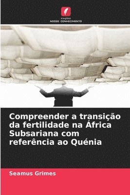 Seamus Grimes - Compreender a transição da fertilidade na África Subsariana com referência ao Quénia, Häftad