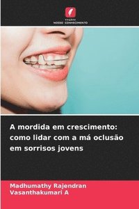 bokomslag A mordida em crescimento: como lidar com a má oclusão em sorrisos jovens