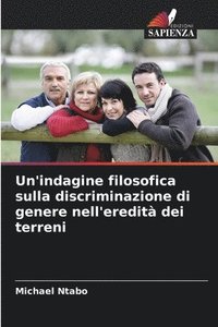 bokomslag Un'indagine filosofica sulla discriminazione di genere nell'eredità dei terreni