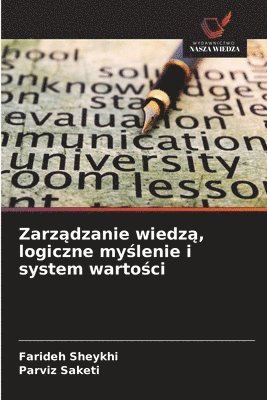 Farideh Sheykhi, Parviz Saketi - Zarządzanie wiedzą, logiczne myślenie i system wartości, Häftad