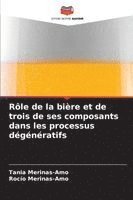 bokomslag Rôle de la bière et de trois de ses composants dans les processus dégénératifs