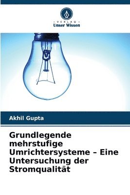 Akhil Gupta - Grundlegende mehrstufige Umrichtersysteme - Eine Untersuchung der Stromqualität, Häftad