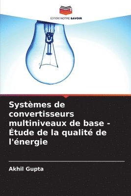Akhil Gupta - Systèmes de convertisseurs multiniveaux de base - Étude de la qualité de l'énergie, Häftad