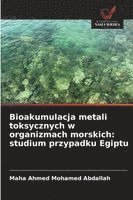 bokomslag Bioakumulacja metali toksycznych w organizmach morskich: studium przypadku Egiptu