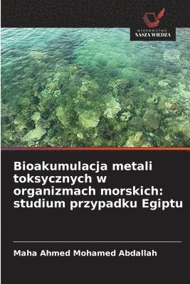 Bioakumulacja metali toksycznych w organizmach morskich: studium przypadku Egiptu