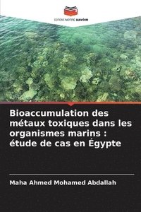 bokomslag Bioaccumulation des métaux toxiques dans les organismes marins: étude de cas en Égypte