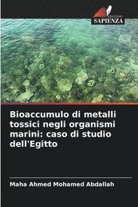 bokomslag Bioaccumulo di metalli tossici negli organismi marini: caso di studio dell'Egitto