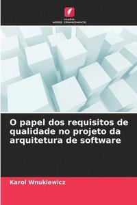 bokomslag O papel dos requisitos de qualidade no projeto da arquitetura de software