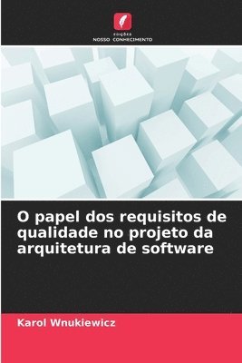 bokomslag O papel dos requisitos de qualidade no projeto da arquitetura de software