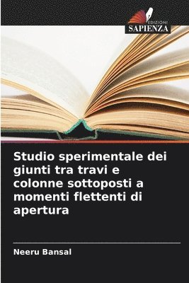 Studio sperimentale dei giunti tra travi e colonne sottoposti a momenti flettenti di apertura