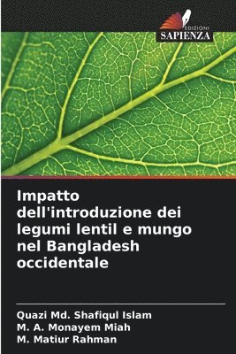 Quazi MD Shafiqul Islam, M A Monayem Miah, M Matiur Rahman, M. A. Monayem Miah, Quazi Md. Shafiqul Islam, M. Matiur Rahman - Impatto dell'introduzione dei legumi lentil e mungo nel Bangladesh occidentale, Häftad