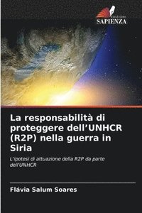 bokomslag La responsabilità di proteggere dell'UNHCR (R2P) nella guerra in Siria