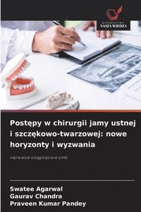 bokomslag Post¿py w chirurgii jamy ustnej i szcz¿kowo-twarzowej: nowe horyzonty i wyzwania