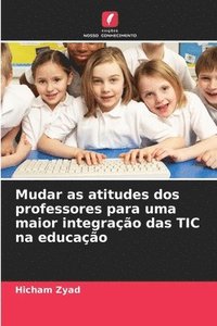 bokomslag Mudar as atitudes dos professores para uma maior integração das TIC na educação