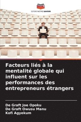 de Graft Joe Opoku, de Graft Owusu Manu, Kofi Agyekum - Facteurs liés à la mentalité globale qui influent sur les performances des entrepreneurs étrangers, Häftad