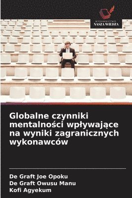 de Graft Joe Opoku, de Graft Owusu Manu, Kofi Agyekum - Globalne czynniki mentalności wplywające na wyniki zagranicznych wykonawców, Häftad