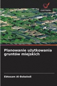 bokomslag Planowanie u?ytkowania gruntów miejskich