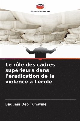 bokomslag Le rôle des cadres supérieurs dans l'éradication de la violence à l'école