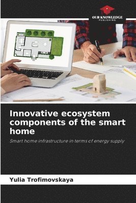 Innovative ecosystem components of the smart home