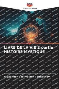 bokomslag LIVRE DE LA VIE 3 partie HISTOIRE MYSTIQUE