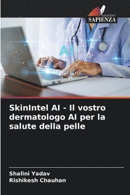 Shalini Yadav, Rishikesh Chauhan - SkinIntel AI - Il vostro dermatologo AI per la salute della pelle, Häftad