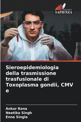 Ankur Rana, Neetika Singh, Enna Singla - Sieroepidemiologia della trasmissione trasfusionale di Toxoplasma gondii, CMV e, Häftad