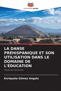 bokomslag LA DANSE PRÉHISPANIQUE ET SON UTILISATION DANS LE DOMAINE DE L'ÉDUCATION