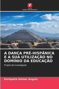 bokomslag A Dança Pré-Hispânica E a Sua Utilização No Domínio Da Educação