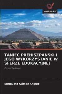 bokomslag Taniec Prehiszpa?ski I Jego Wykorzystanie W Sferze Edukacyjnej