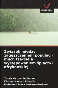bokomslag Zwi?zek mi?dzy zag?szczeniem populacji much tse-tse a wyst?powaniem ?pi?czki afryka?skiej