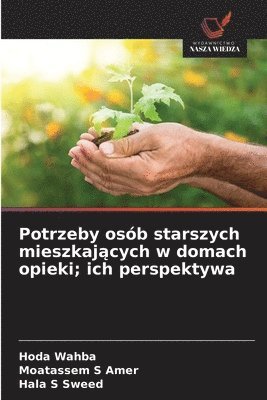 bokomslag Potrzeby osób starszych mieszkaj?cych w domach opieki; ich perspektywa