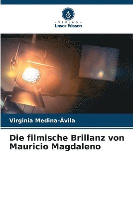 Virginia Medina-Ávila - Die filmische Brillanz von Mauricio Magdaleno, Häftad