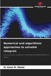 bokomslag Numerical and algorithmic approaches to solvable integrals