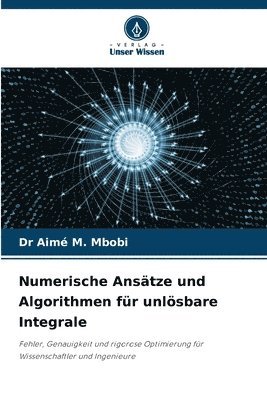 Aimé M Mbobi, Aimé M. Mbobi, Dr Aimé M. Mbobi - Numerische Ansätze und Algorithmen für unlösbare Integrale, Häftad