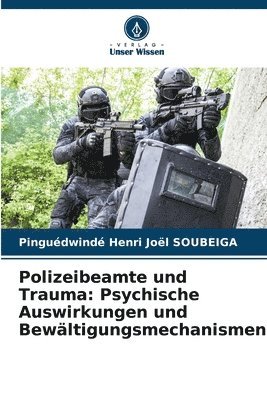 bokomslag Polizeibeamte und Trauma: Psychische Auswirkungen und Bewältigungsmechanismen