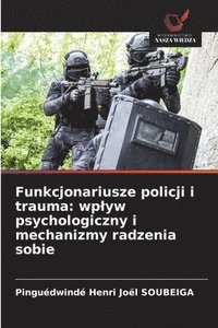 bokomslag Funkcjonariusze policji i trauma: wplyw psychologiczny i mechanizmy radzenia sobie
