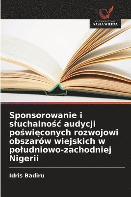 bokomslag Sponsorowanie i sluchalno?c audycji po?wi?conych rozwojowi obszarów wiejskich w poludniowo-zachodniej Nigerii