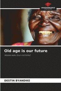 bokomslag Old age is our future