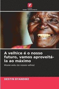 bokomslag A velhice é o nosso futuro, vamos aproveitá-la ao máximo